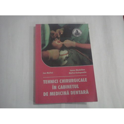 TEHNICI CHIRURGICALE IN CABINETUL DE MEDICINA DENTARA - ION MAFTEI, IOANA MADALINA, MAFTEI-GOLOPENTIA TEHNICI CHIRURGICALE IN CABINETUL DE MEDICINA DENTARA - ION MAFTEI, IOANA MADALINA, MAFTEI-GOLOPENTIA